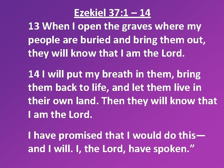 Ezekiel 37: 1 – 14 13 When I open the graves where my people