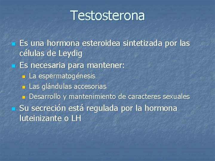 Testosterona n n Es una hormona esteroidea sintetizada por las células de Leydig Es