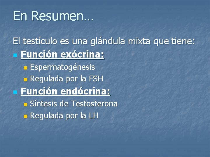 En Resumen… El testículo es una glándula mixta que tiene: n Función exócrina: Espermatogénesis