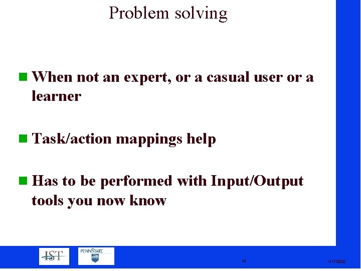 Problem solving When not an expert, or a casual user or a learner Task/action