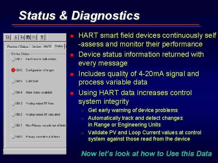 Status & Diagnostics n n HART smart field devices continuously self -assess and monitor