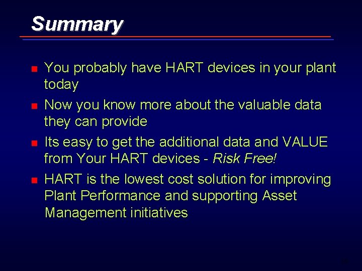 Summary n n You probably have HART devices in your plant today Now you