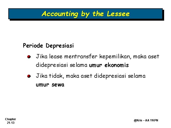 Accounting by the Lessee Periode Depresiasi Jika lease mentransfer kepemilikan, maka aset didepresiasi selama
