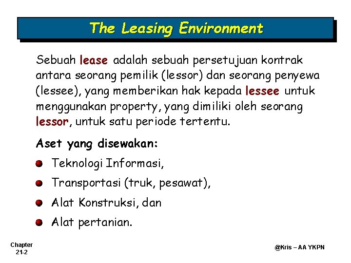 The Leasing Environment Sebuah lease adalah sebuah persetujuan kontrak antara seorang pemilik (lessor) dan