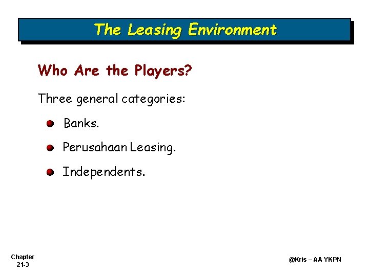 The Leasing Environment Who Are the Players? Three general categories: Banks. Perusahaan Leasing. Independents.