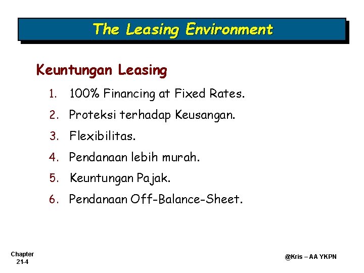 The Leasing Environment Keuntungan Leasing 1. 100% Financing at Fixed Rates. 2. Proteksi terhadap