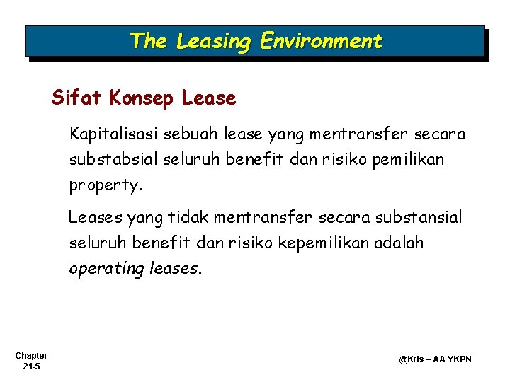 The Leasing Environment Sifat Konsep Lease Kapitalisasi sebuah lease yang mentransfer secara substabsial seluruh