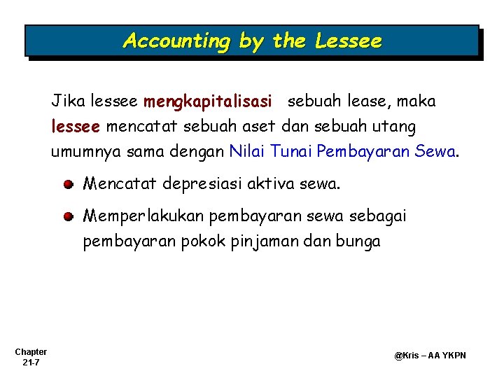 Accounting by the Lessee Jika lessee mengkapitalisasi sebuah lease, maka lessee mencatat sebuah aset