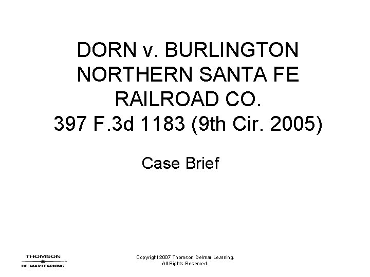 DORN v. BURLINGTON NORTHERN SANTA FE RAILROAD CO. 397 F. 3 d 1183 (9