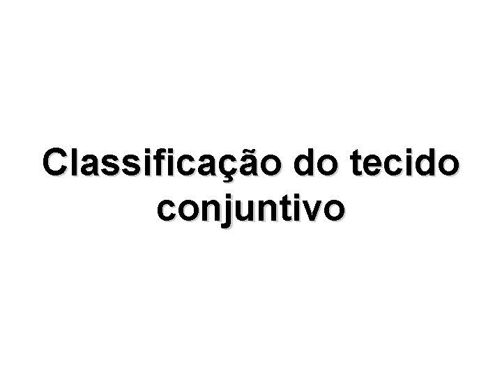 Classificação do tecido conjuntivo 