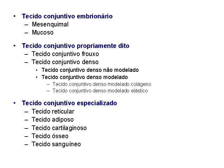  • Tecido conjuntivo embrionário – Mesenquimal – Mucoso • Tecido conjuntivo propriamente dito