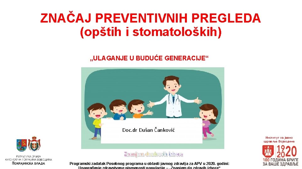 ZNAČAJ PREVENTIVNIH PREGLEDA (opštih i stomatoloških) „ULAGANJE U BUDUĆE GENERACIJE“ Doc. dr Dušan Čanković