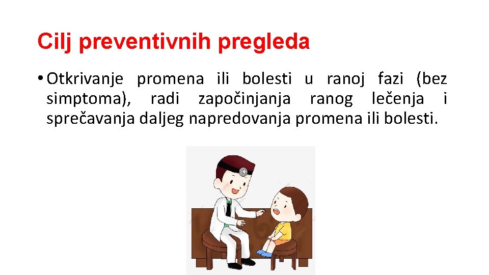 Cilj preventivnih pregleda • Otkrivanje promena ili bolesti u ranoj fazi (bez simptoma), radi