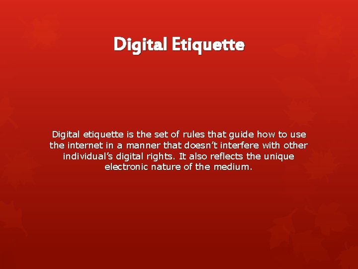 Digital Etiquette Digital etiquette is the set of rules that guide how to use
