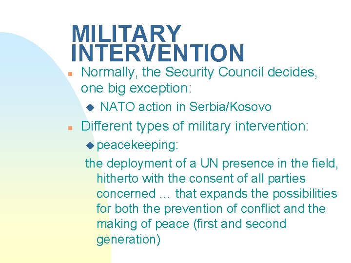 MILITARY INTERVENTION n Normally, the Security Council decides, one big exception: u n NATO