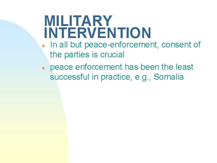 MILITARY INTERVENTION n n In all but peace-enforcement, consent of the parties is crucial
