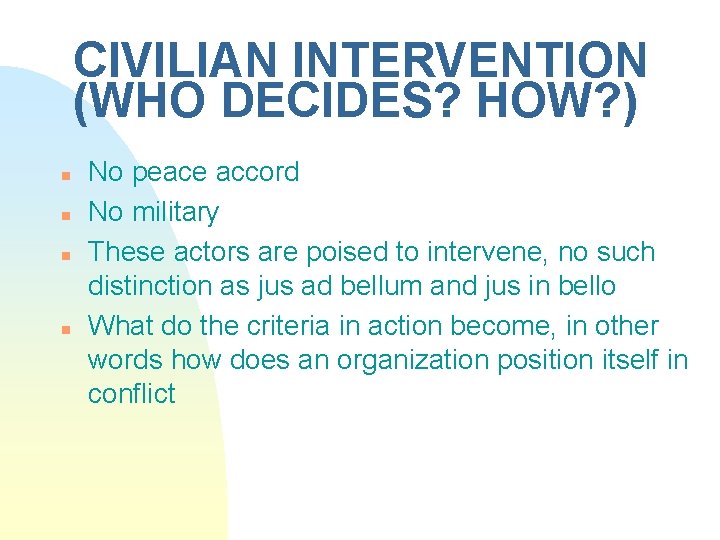CIVILIAN INTERVENTION (WHO DECIDES? HOW? ) n n No peace accord No military These