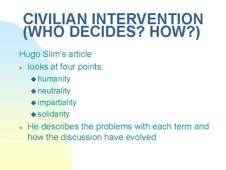 CIVILIAN INTERVENTION (WHO DECIDES? HOW? ) Hugo Slim’s article n looks at four points: