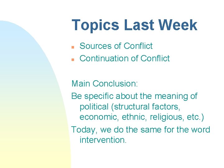 Topics Last Week n n Sources of Conflict Continuation of Conflict Main Conclusion: Be