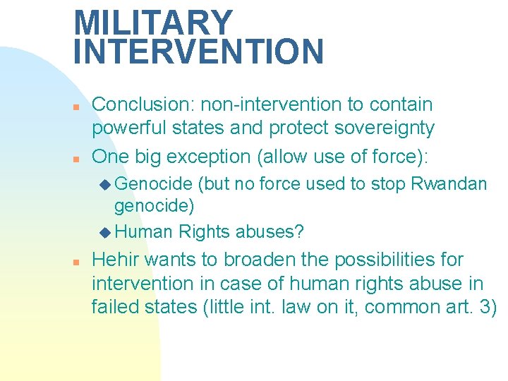 MILITARY INTERVENTION n n Conclusion: non-intervention to contain powerful states and protect sovereignty One
