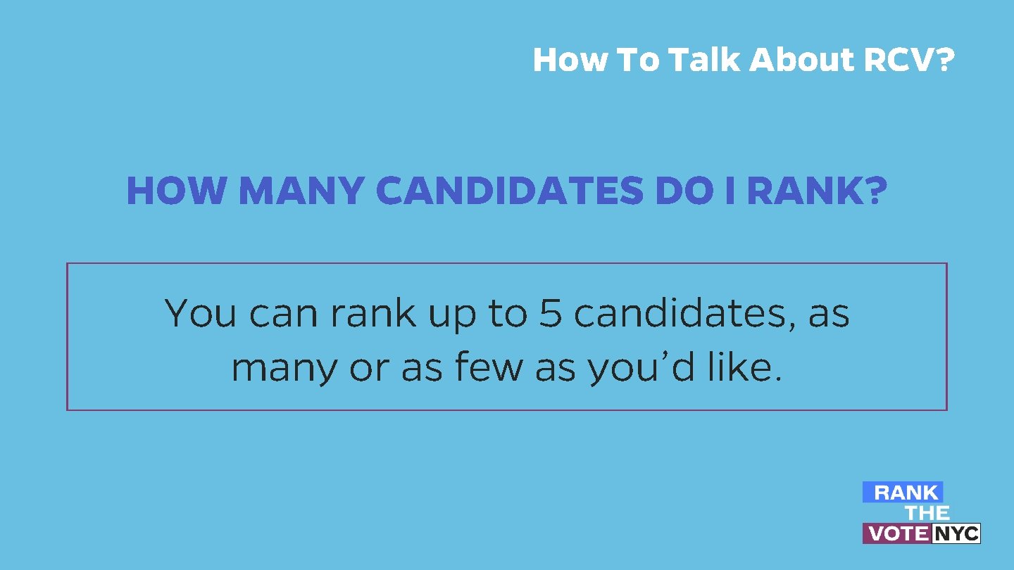 How To Talk About RCV? HOW MANY CANDIDATES DO I RANK? You can rank How To Talk About RCV? HOW MANY CANDIDATES DO I RANK? You can rank