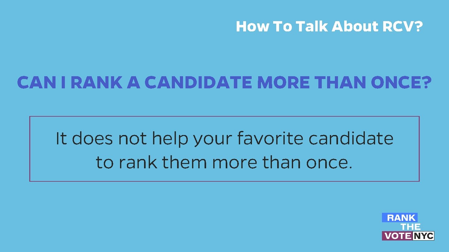 How To Talk About RCV? CAN I RANK A CANDIDATE MORE THAN ONCE? It How To Talk About RCV? CAN I RANK A CANDIDATE MORE THAN ONCE? It