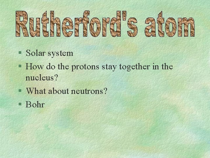 § Solar system § How do the protons stay together in the nucleus? §
