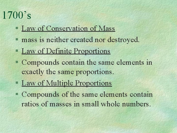 1700’s § § Law of Conservation of Mass mass is neither created nor destroyed.