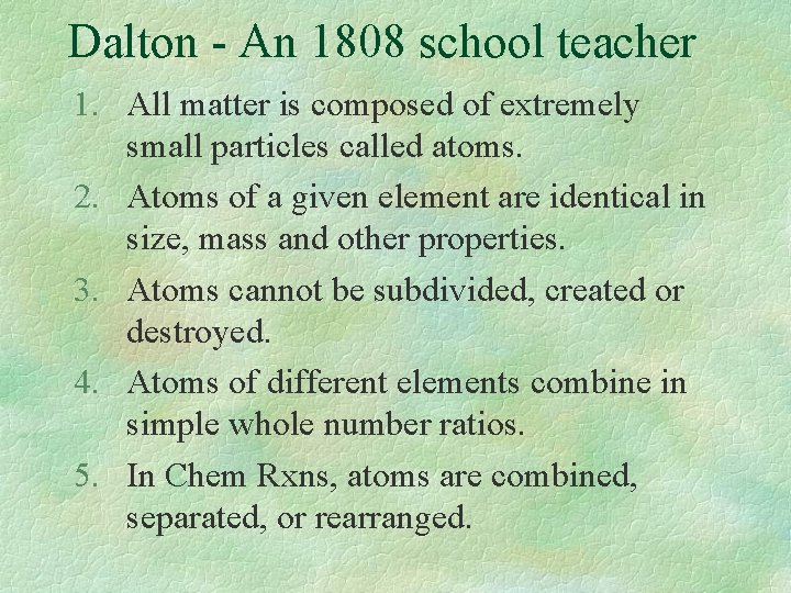 Dalton - An 1808 school teacher 1. All matter is composed of extremely small