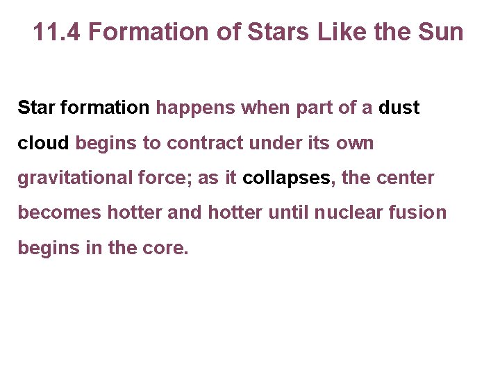 11. 4 Formation of Stars Like the Sun Star formation happens when part of