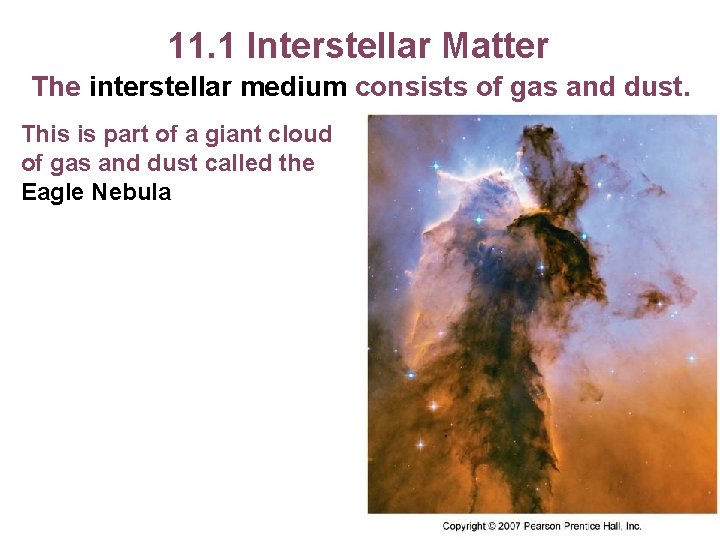 11. 1 Interstellar Matter The interstellar medium consists of gas and dust. This is