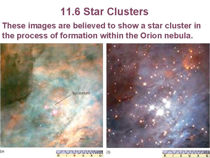 11. 6 Star Clusters These images are believed to show a star cluster in