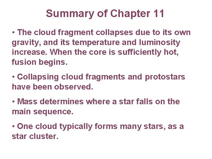 Summary of Chapter 11 • The cloud fragment collapses due to its own gravity,