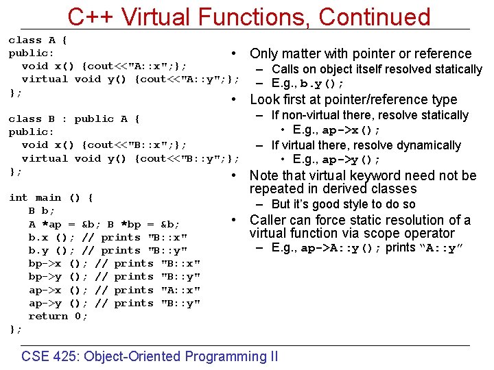 C++ Virtual Functions, Continued class A { public: • void x() {cout<<"A: : x";