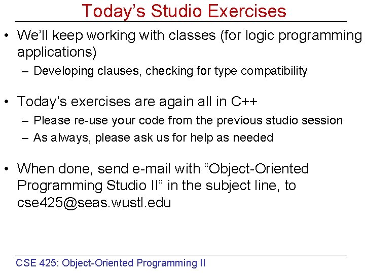 Today’s Studio Exercises • We’ll keep working with classes (for logic programming applications) –