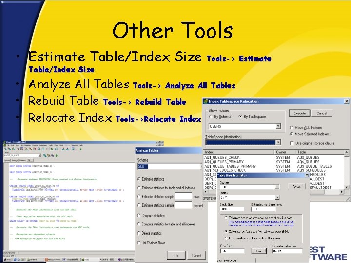 Other Tools • Estimate Table/Index Size Tools-> Estimate • Analyze All Tables Tools-> Analyze