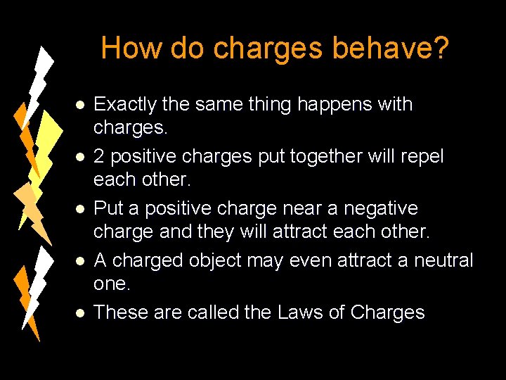 How do charges behave? l l l Exactly the same thing happens with charges.