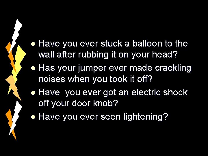 Have you ever stuck a balloon to the wall after rubbing it on your