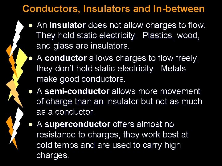 Conductors, Insulators and In-between l l An insulator does not allow charges to flow.