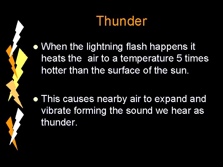 Thunder l When the lightning flash happens it heats the air to a temperature