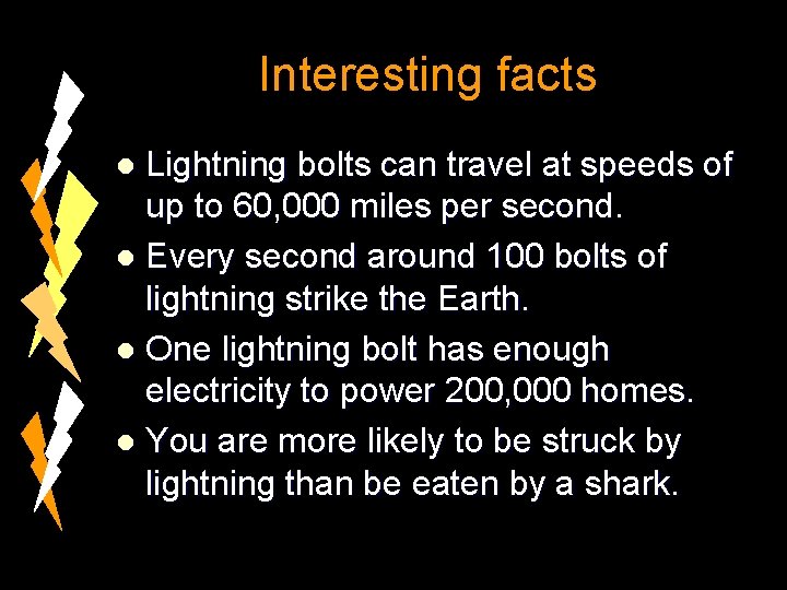 Interesting facts Lightning bolts can travel at speeds of up to 60, 000 miles