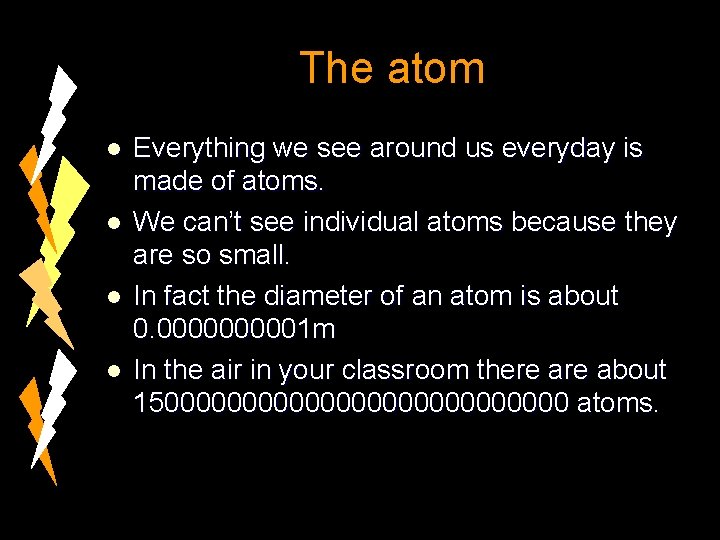 The atom l l Everything we see around us everyday is made of atoms.