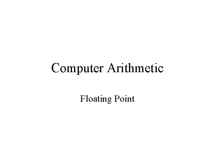 Computer Arithmetic Floating Point 