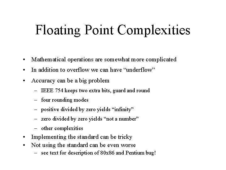 Floating Point Complexities • Mathematical operations are somewhat more complicated • In addition to