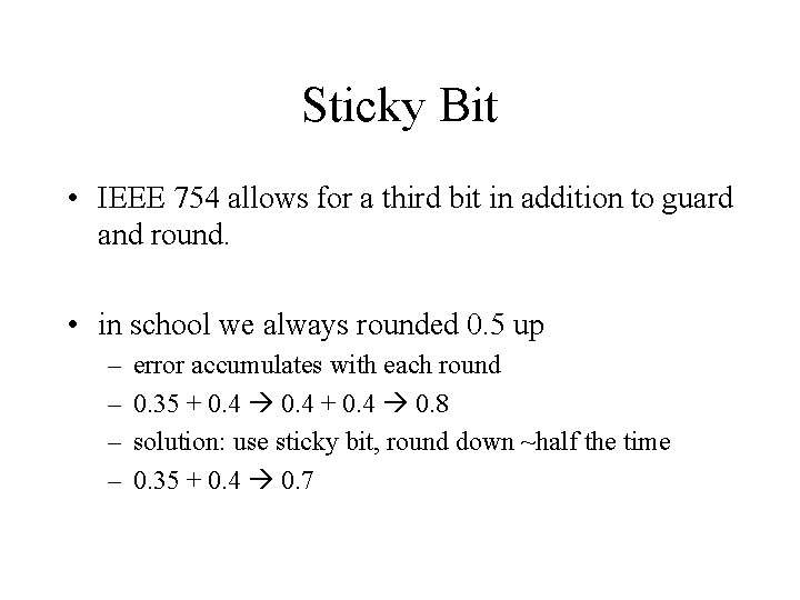 Sticky Bit • IEEE 754 allows for a third bit in addition to guard