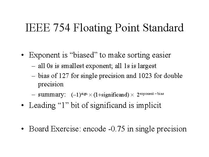 IEEE 754 Floating Point Standard • Exponent is “biased” to make sorting easier –