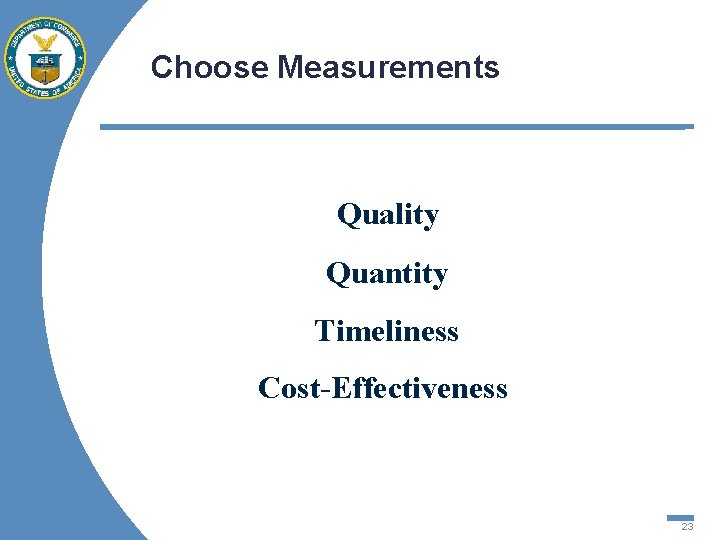 Choose Measurements Quality Quantity Timeliness Cost-Effectiveness 23 