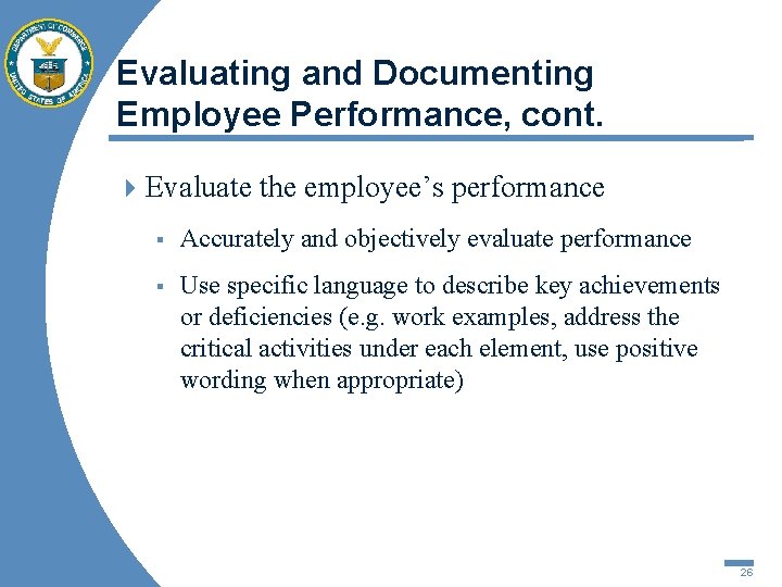 Evaluating and Documenting Employee Performance, cont. 4 Evaluate the employee’s performance § Accurately and