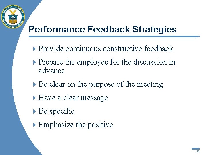 Performance Feedback Strategies 4 Provide continuous constructive feedback 4 Prepare the employee for the