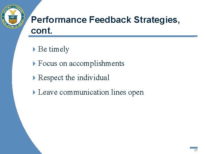 Performance Feedback Strategies, cont. 4 Be timely 4 Focus on accomplishments 4 Respect the